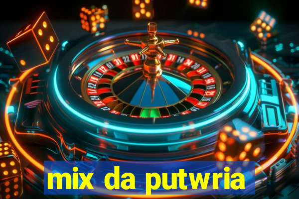 mix da putwria